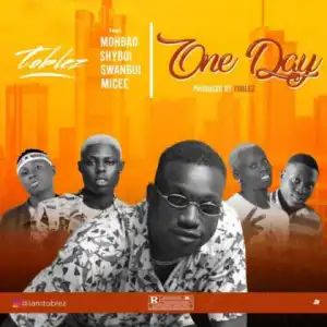 Toblez - One Day ft. Mohbad, Shyboi, Micee & Swanboi